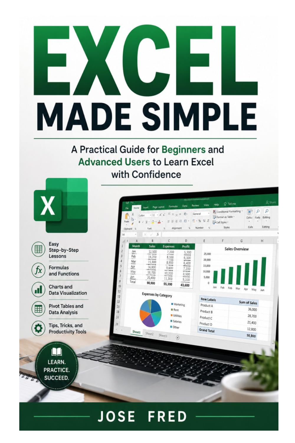 Excel Made Simple: A Practical Guide for Beginners and Advanced Users to Learn Excel with Confidence