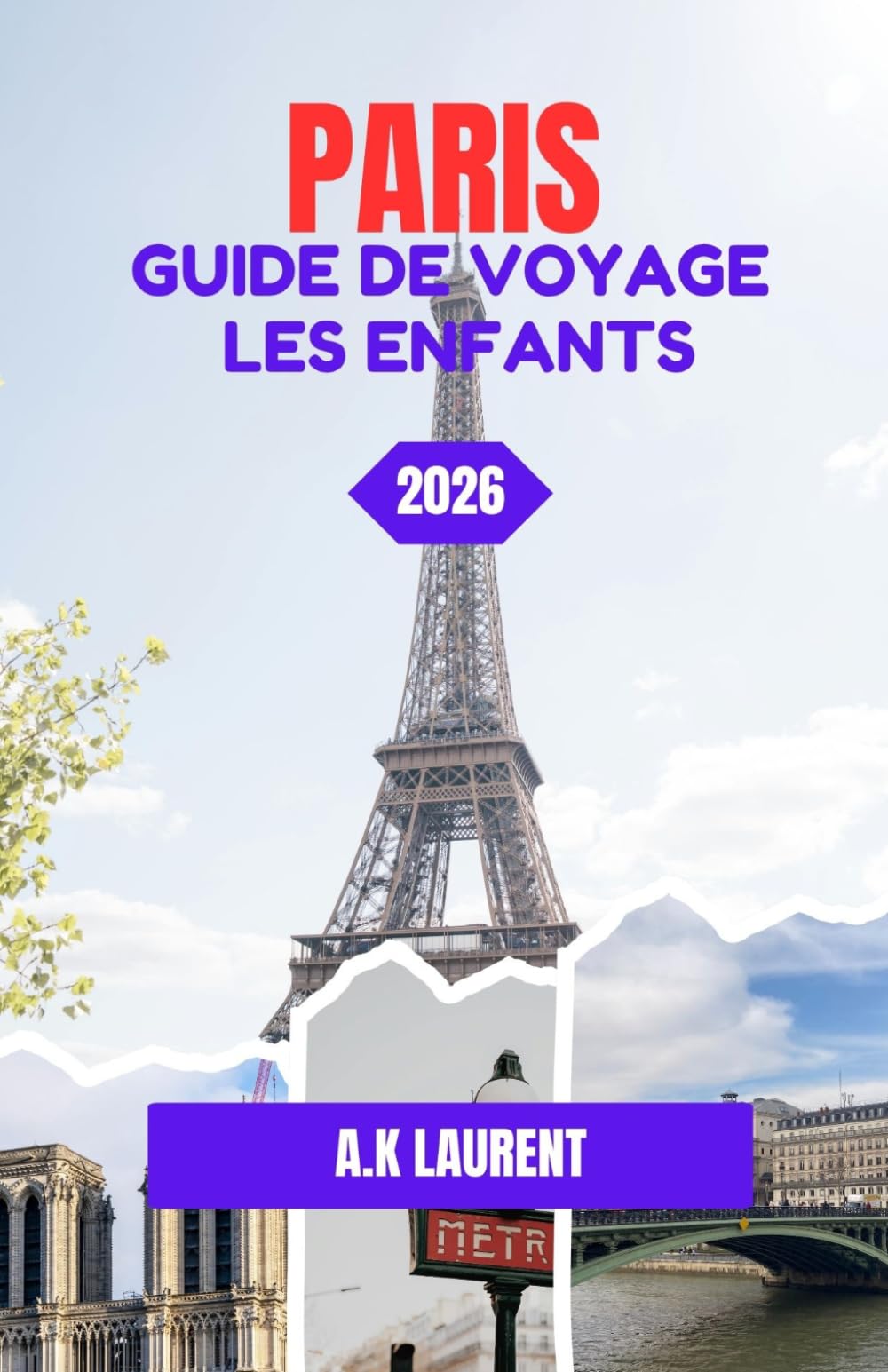 PARIS GUIDE DE VOYAGE LES ENFANTS 2026: Paris Playtime : Un guide familial pour les jeunes explorateurs