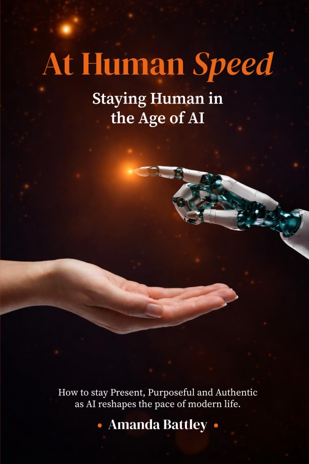 At Human Speed: Cultivate Awareness, Purpose and Authentic Intelligence in the Age of AI