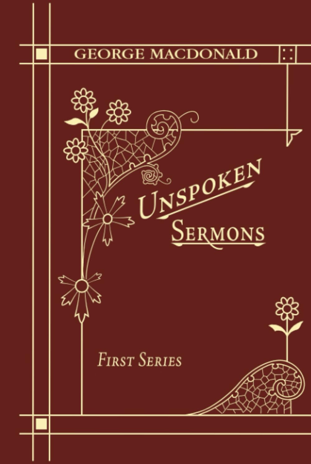 Unspoken Sermons First Series: A Christian Classic By The Man Who Inspired The Inklings