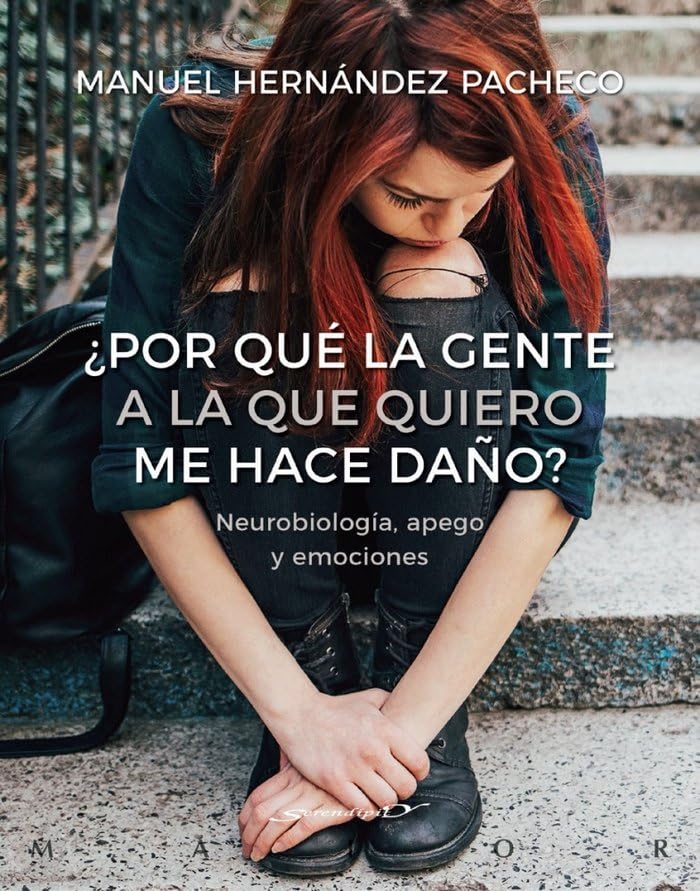 ¿Por qué la gente a la que quiero me hace daño? Neurobiología, apego y emociones: 64 (Serendipity Maior)