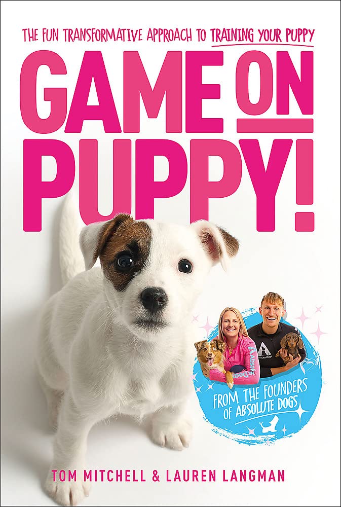 Game On, Puppy!: The fun, transformative approach to training your puppy from the founders of Absolute Dogs