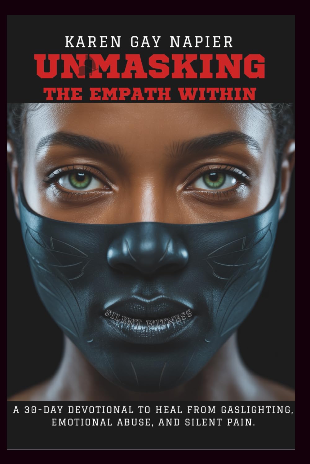 Unmasking the Empath Within: A 30-Day Devotional to Heal from Gaslighting, Emotional Abuse and Silent Pain