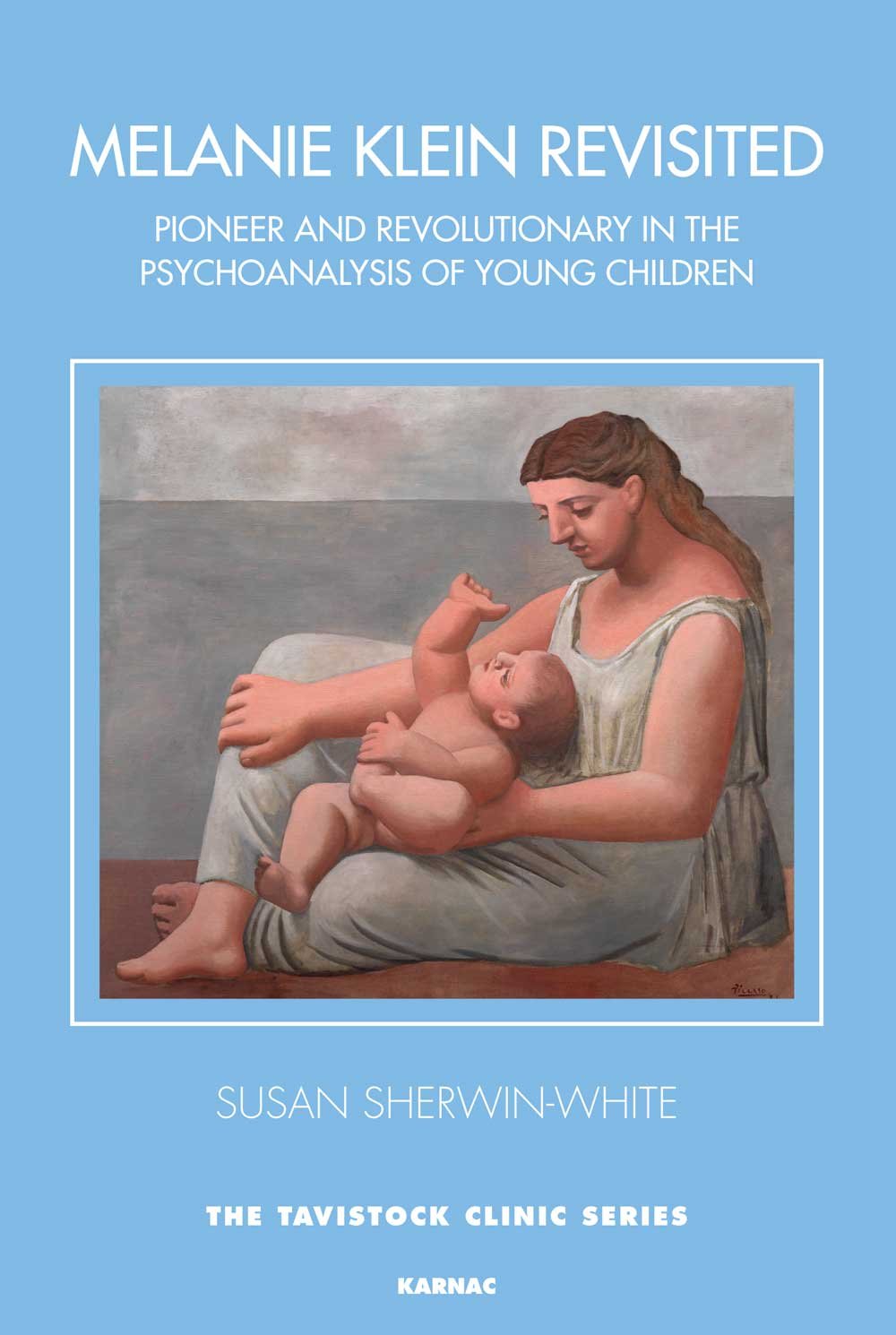 Melanie Klein Revisited: Pioneer and Revolutionary in the Psychoanalysis of Young Children (The Tavistock Clinic Series)