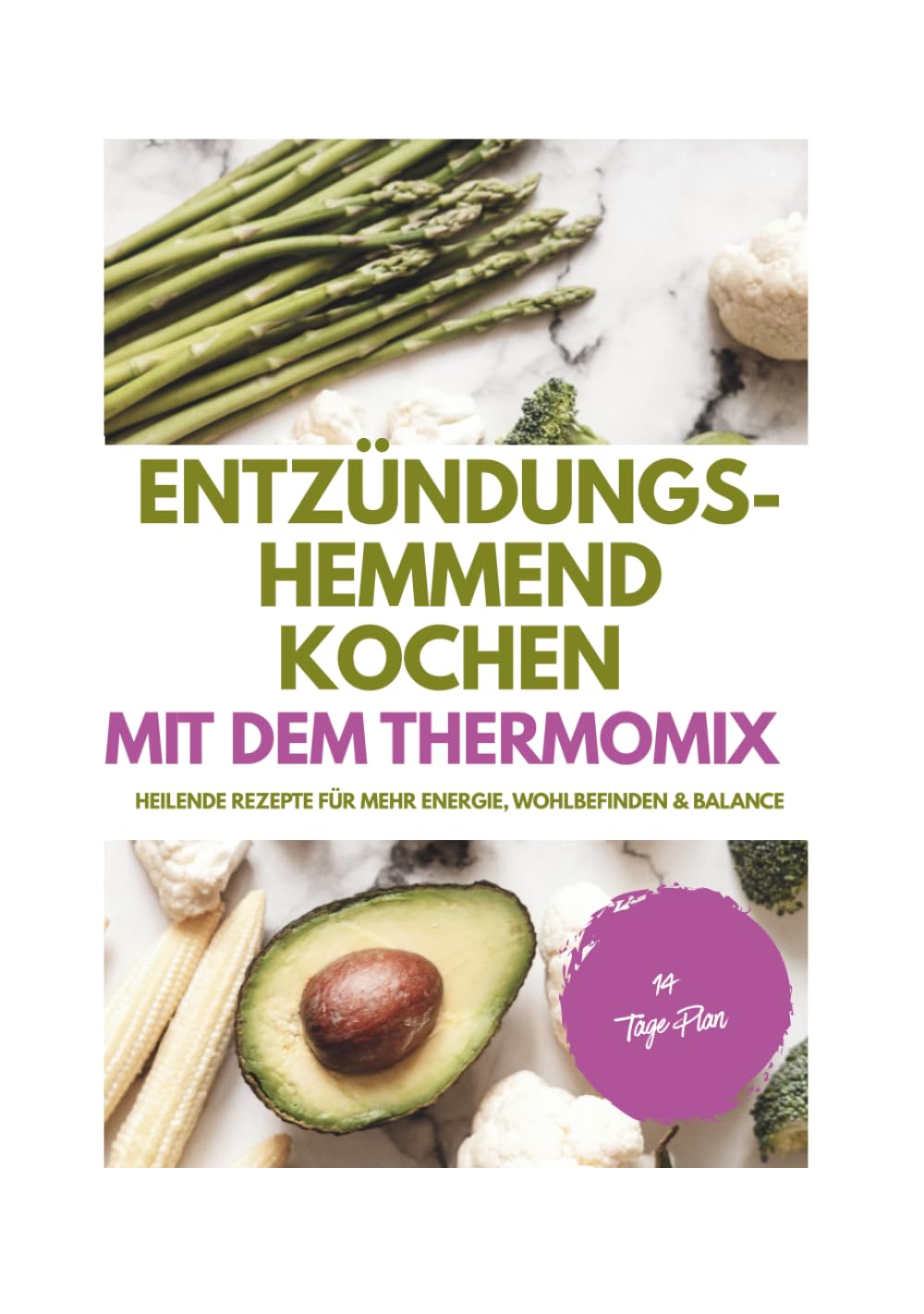 Entzündungs-hemmend kochen Mit dem Thermomix: Heilende Rezepte für mehr Energie, Wohlbefinden & Balance