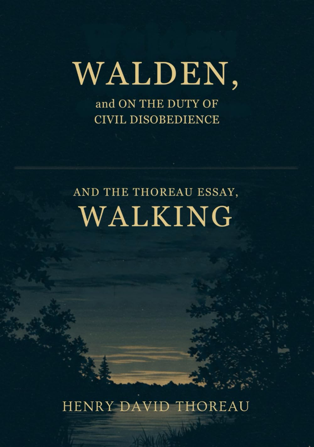 WALDEN, and ON THE DUTY OF CIVIL DISOBEDIENCE: And the Thoreau Essay, Walking