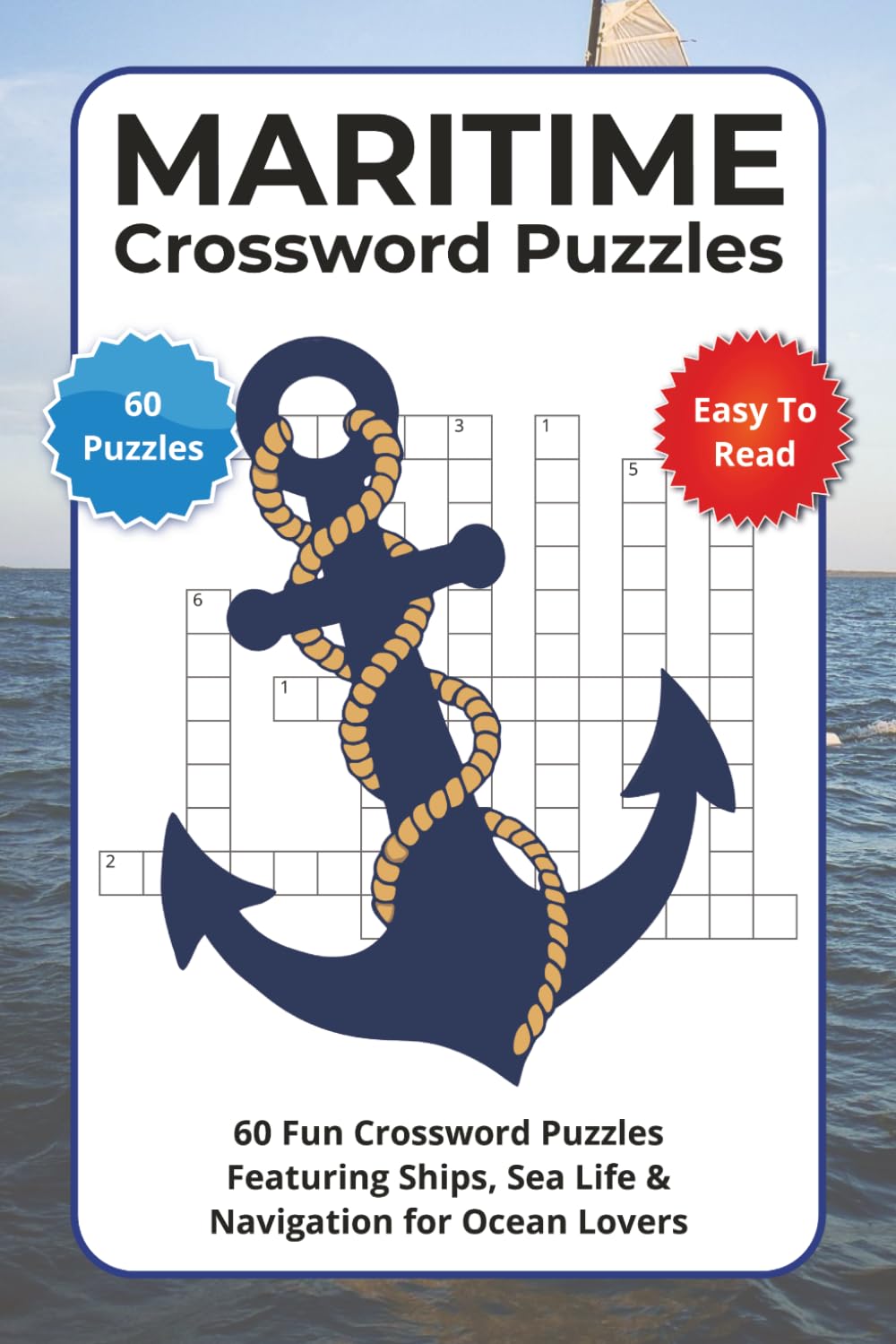 Maritime Crossword Puzzles: 60 Fun Crossword Puzzles Featuring Ships, Sea Life & Navigation for Ocean Lovers