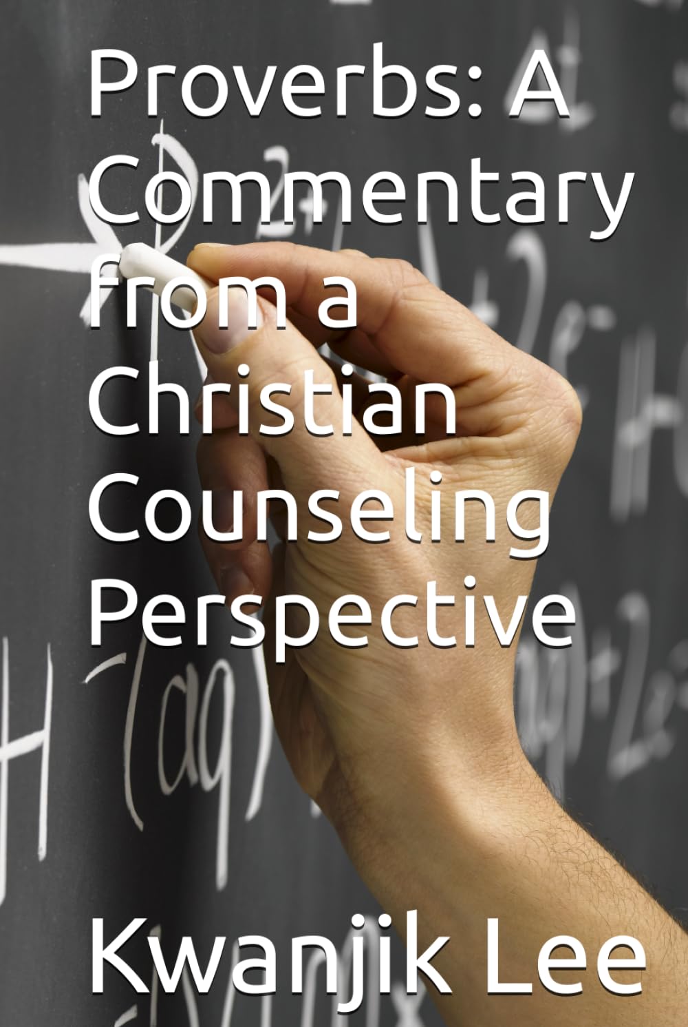 Proverbs: A Commentary from a Christian Counseling Perspective