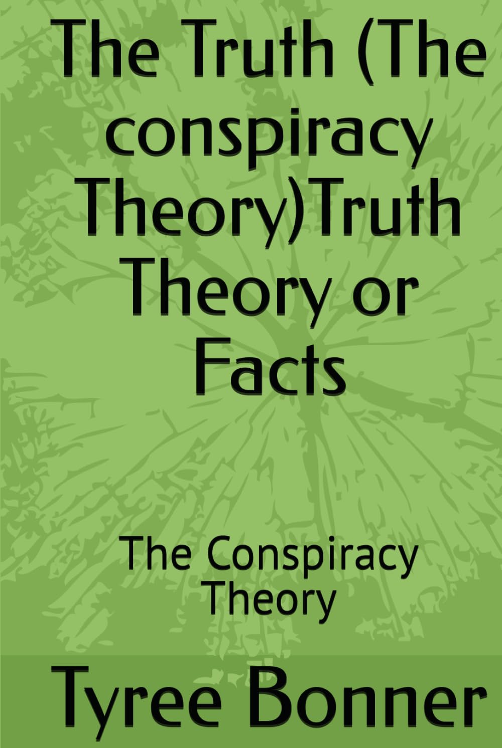 The Truth (The conspiracy Theory)Truth Theory or Facts: The Conspiracy Theory