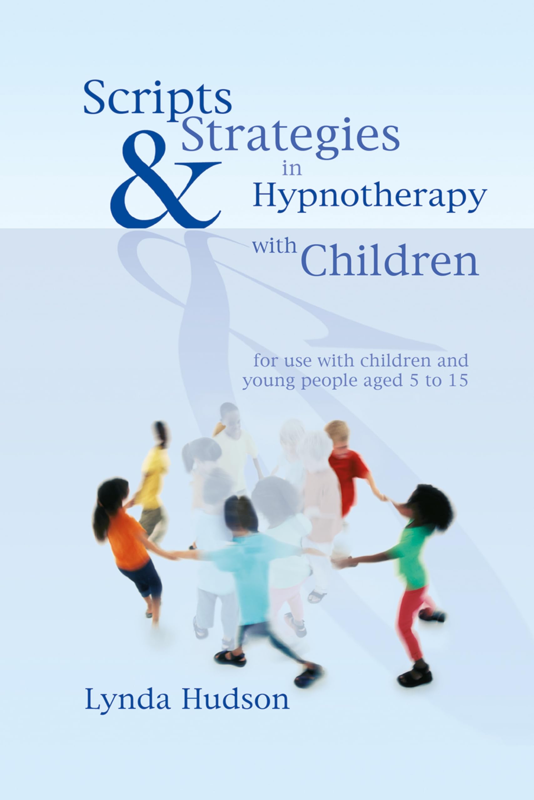 Scripts & Strategies in Hypnotherapy with Children by Lynda Hudson HARDBACK