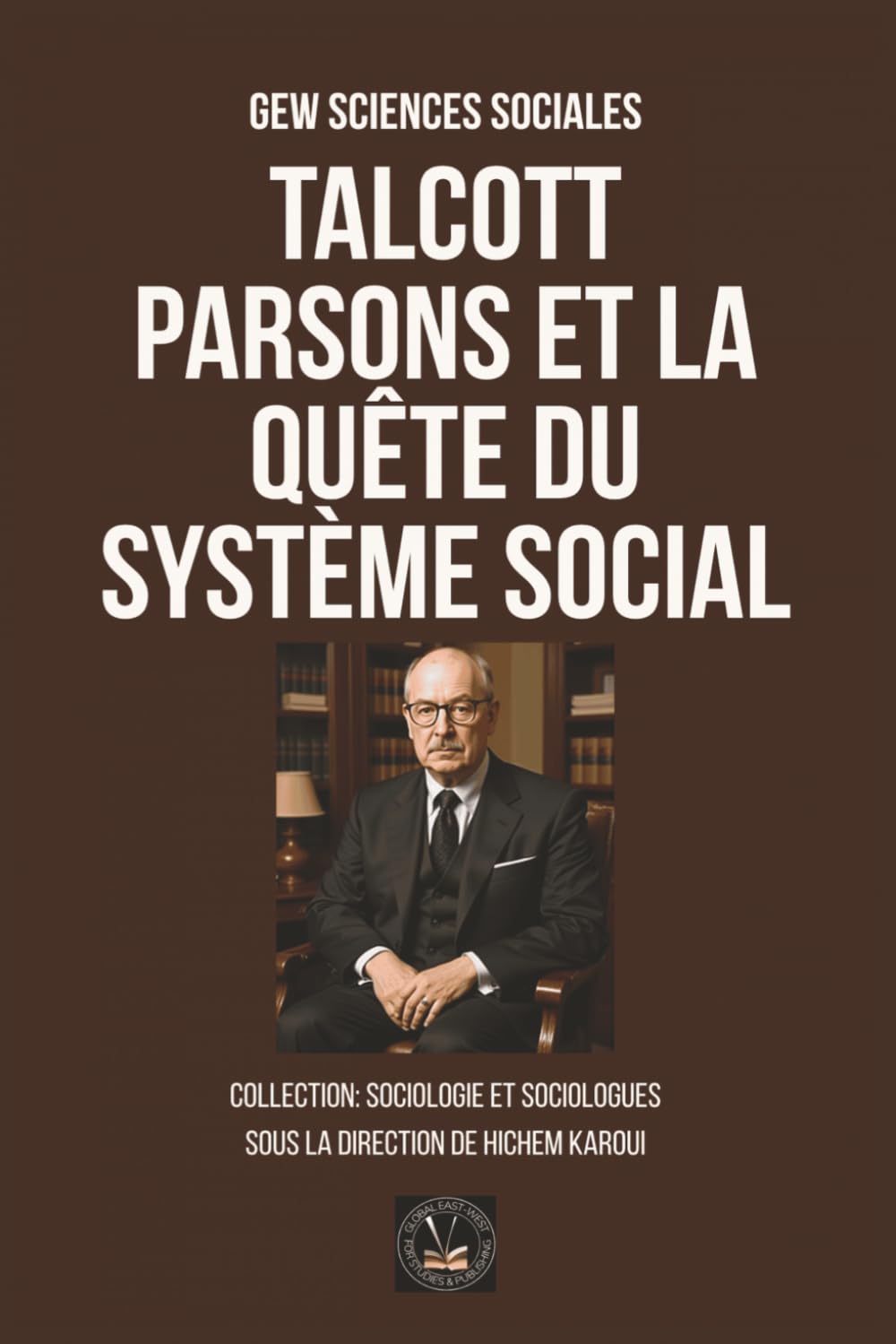 Talcott Parsons et la quête du système social (Sociologie et sociologues)