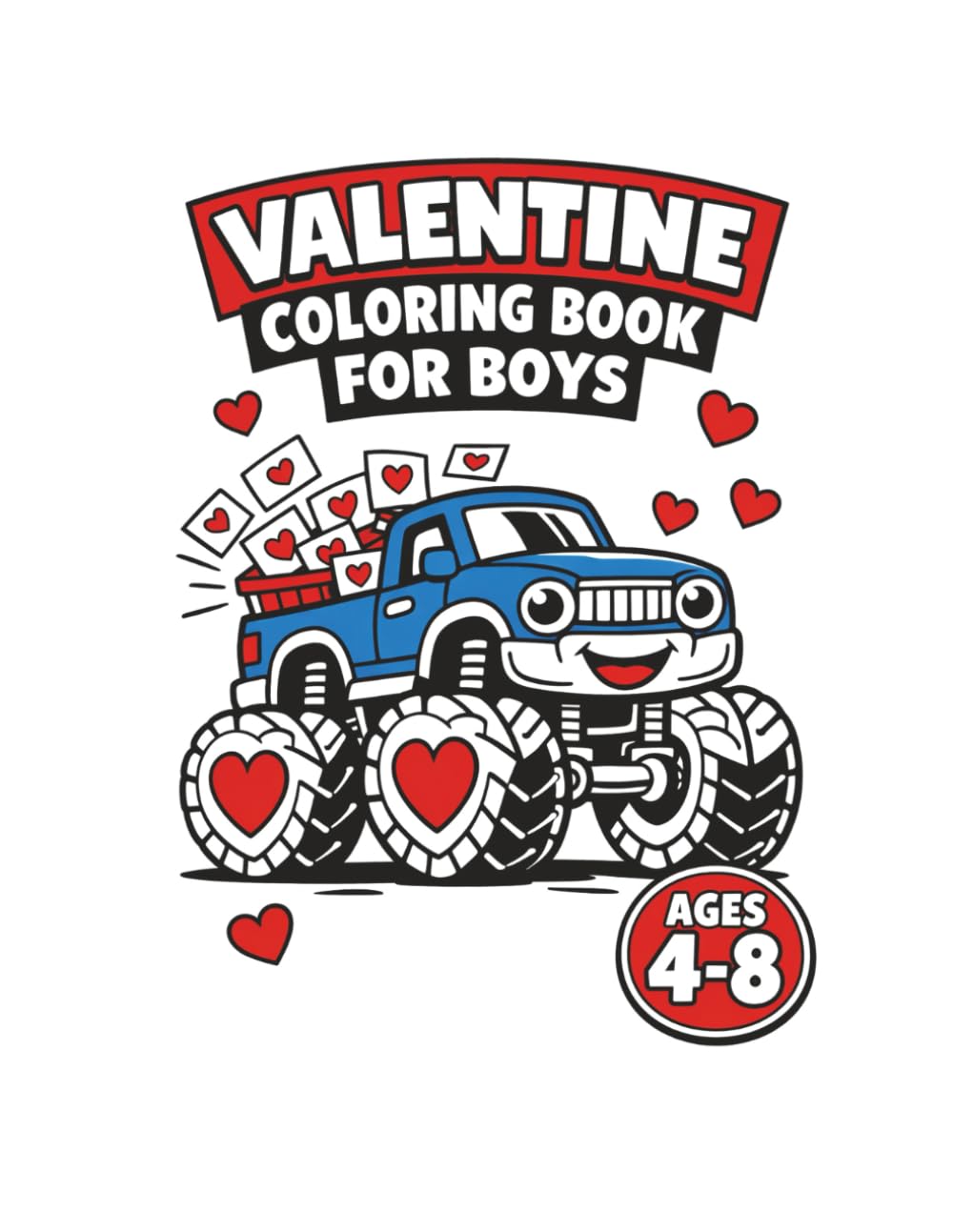 Valentine Coloring Book for Boys Ages 4-8: Trucks, Dinosaurs, Sports, Robots, Monsters, & More