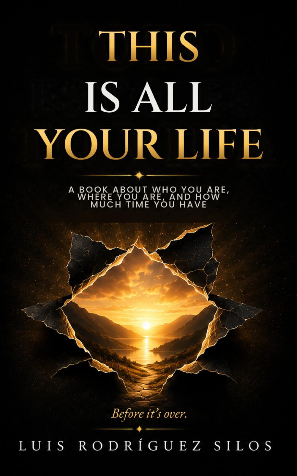 This Is All Your Life: A Book About Who You Are, Where You Are, and How Much Time You Have