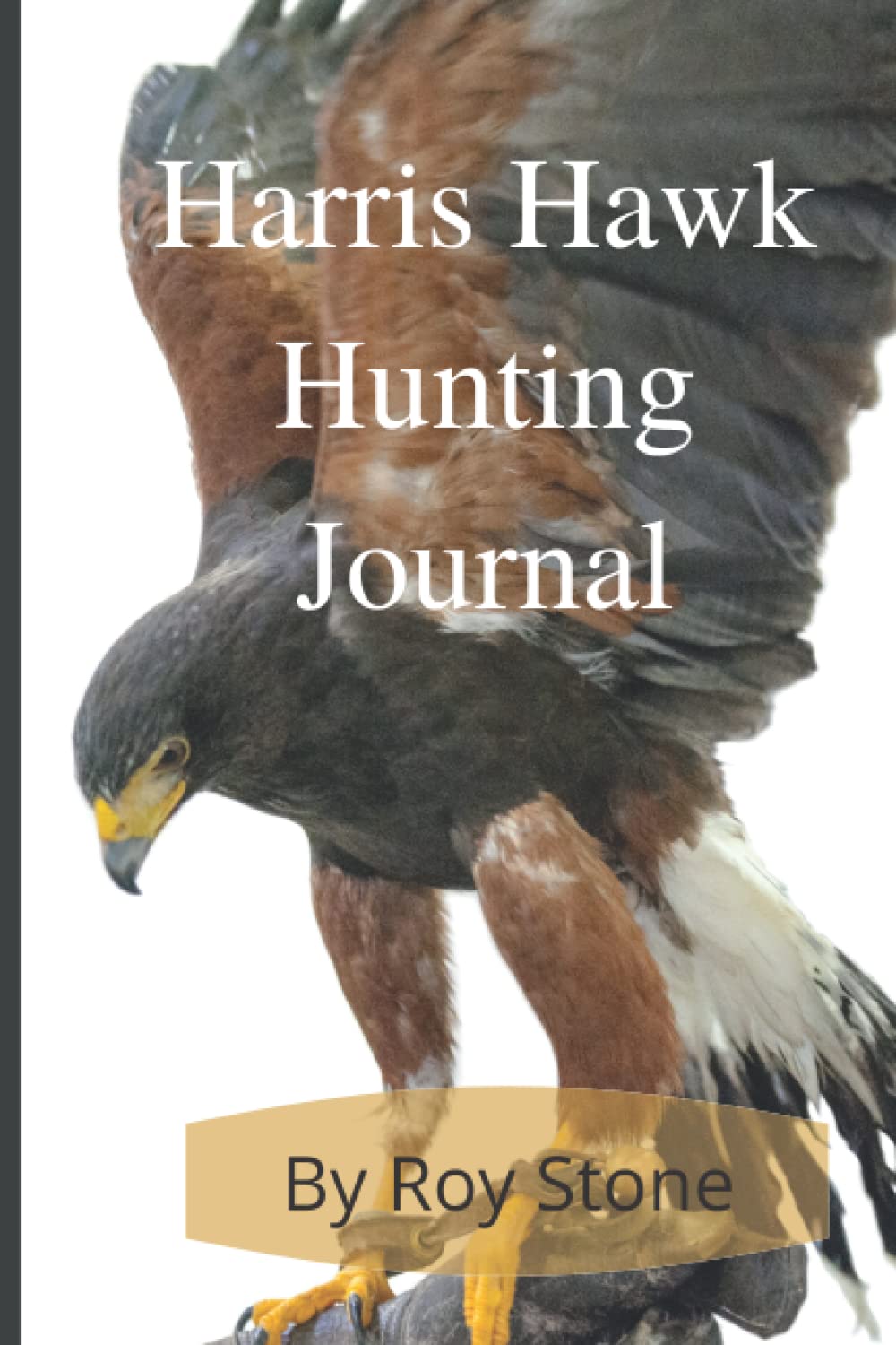 Harris Hawk Hunting Journal: Falconry and Falconers Journal