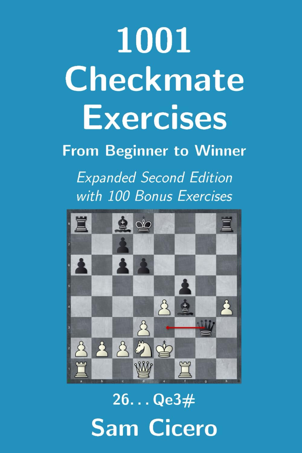 1001 Checkmate Exercises: From Beginner to Winner - Expanded Second Edition with 100 Bonus Exercises (Checkmate Exercises for Improving Your Chess Skills)
