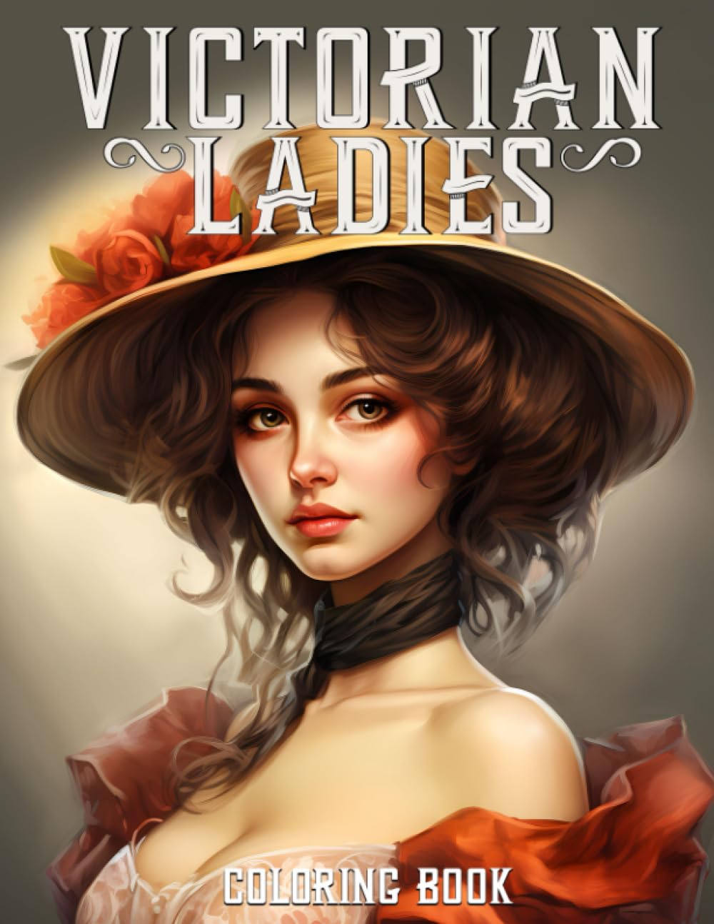 Victorian Ladies Coloring Book: for Adults With 50 Beautiful Women & Vintage Fashion from the Victorian Era