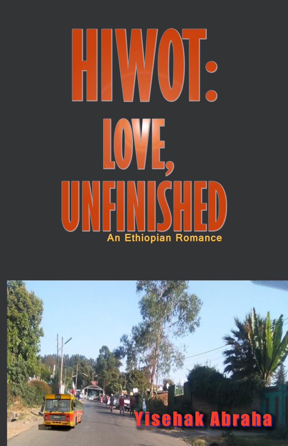 Hiwot: Love, Unfinished: An Ethiopian Romance
