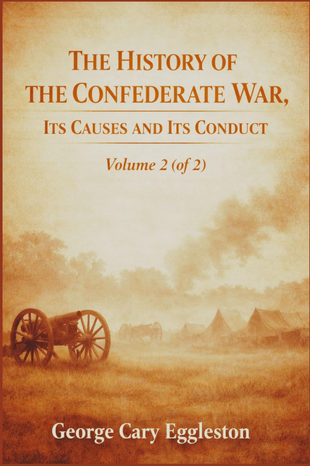 The History of the Confederate War Its Causes and its Conduct Volume 2 (of 2): The Later Campaigns and Conclusion (Annotated)