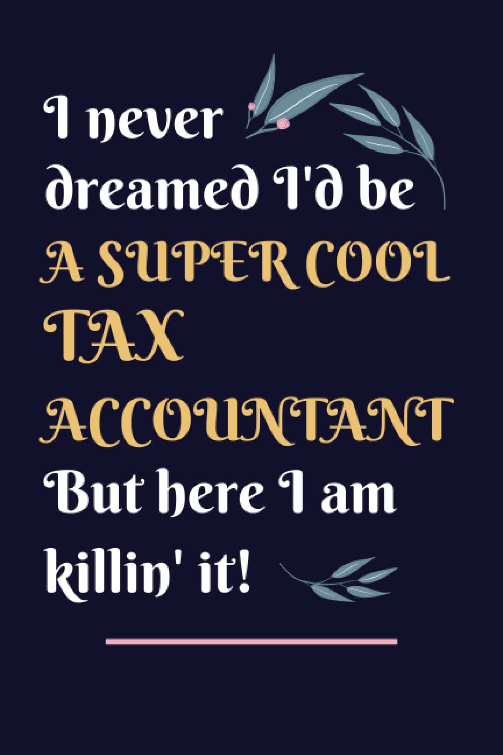Tax Accountant Gifts: Lined Blank Notebook Journal, a Funny and Appreciation Thank You Gift for Tax Accountants to Write in