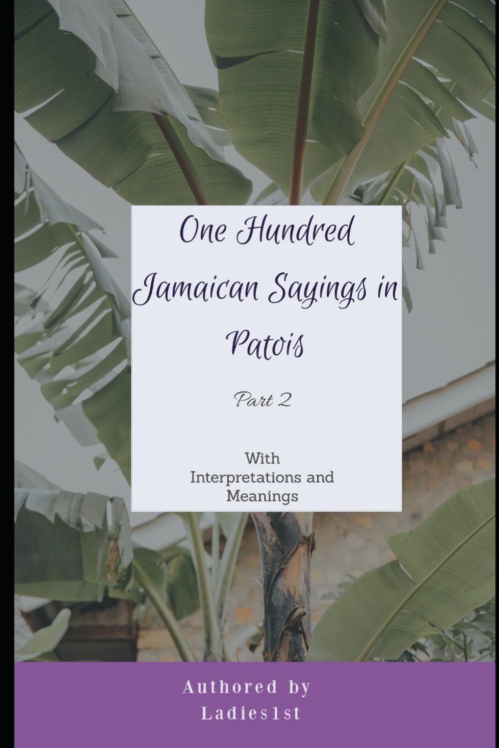 One Hundred Jamaican Sayings in Patois - Part II: With Interpretations and Meanings