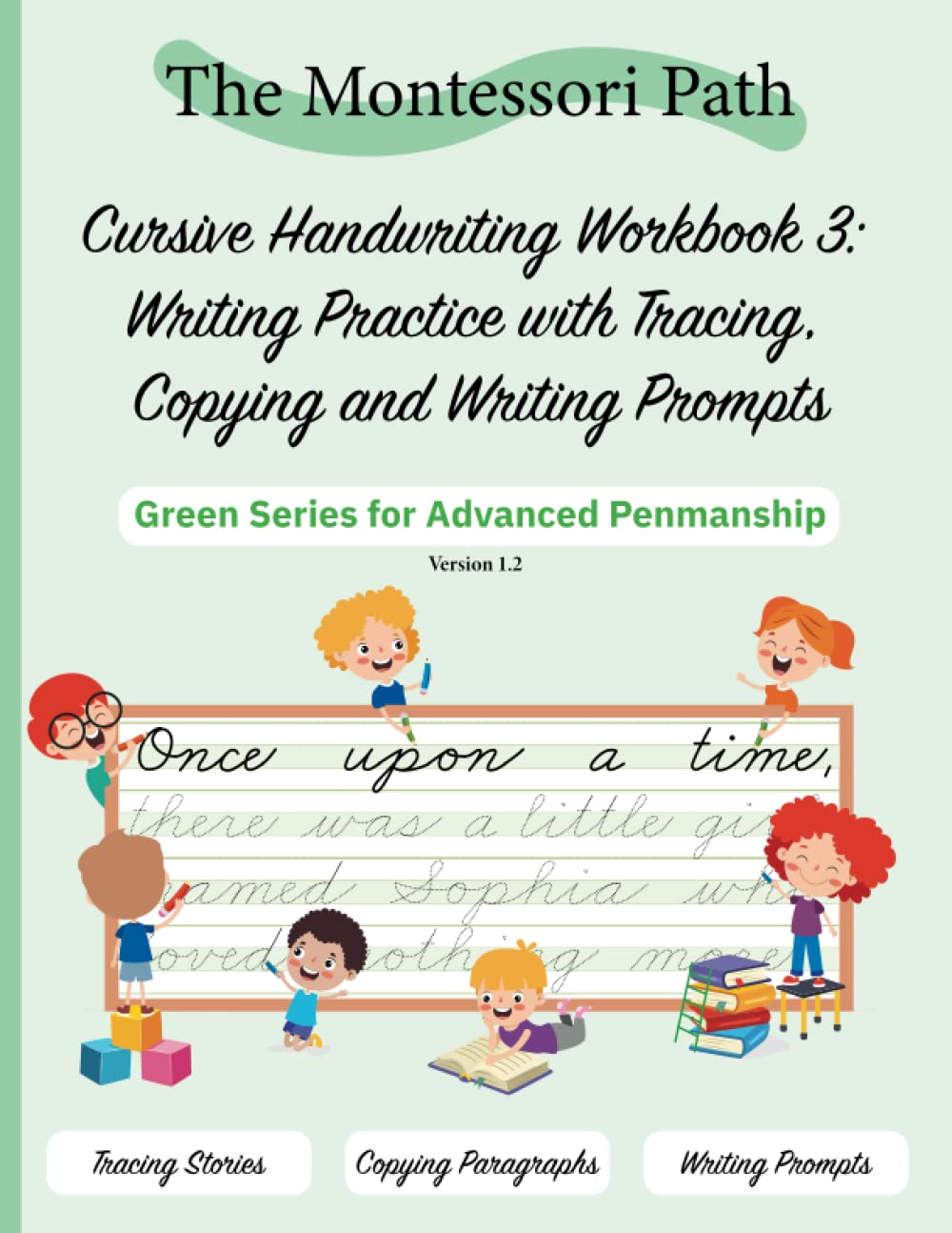 Montessori Cursive Handwriting Workbook 3 - Writing Practice with Tracing, Copying and Writing Prompts: Green Series for Advanced Penmanship