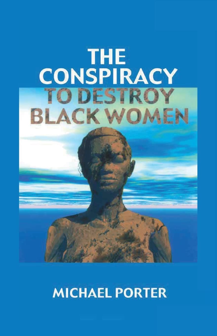 The Conspiracy to Destroy Black Women