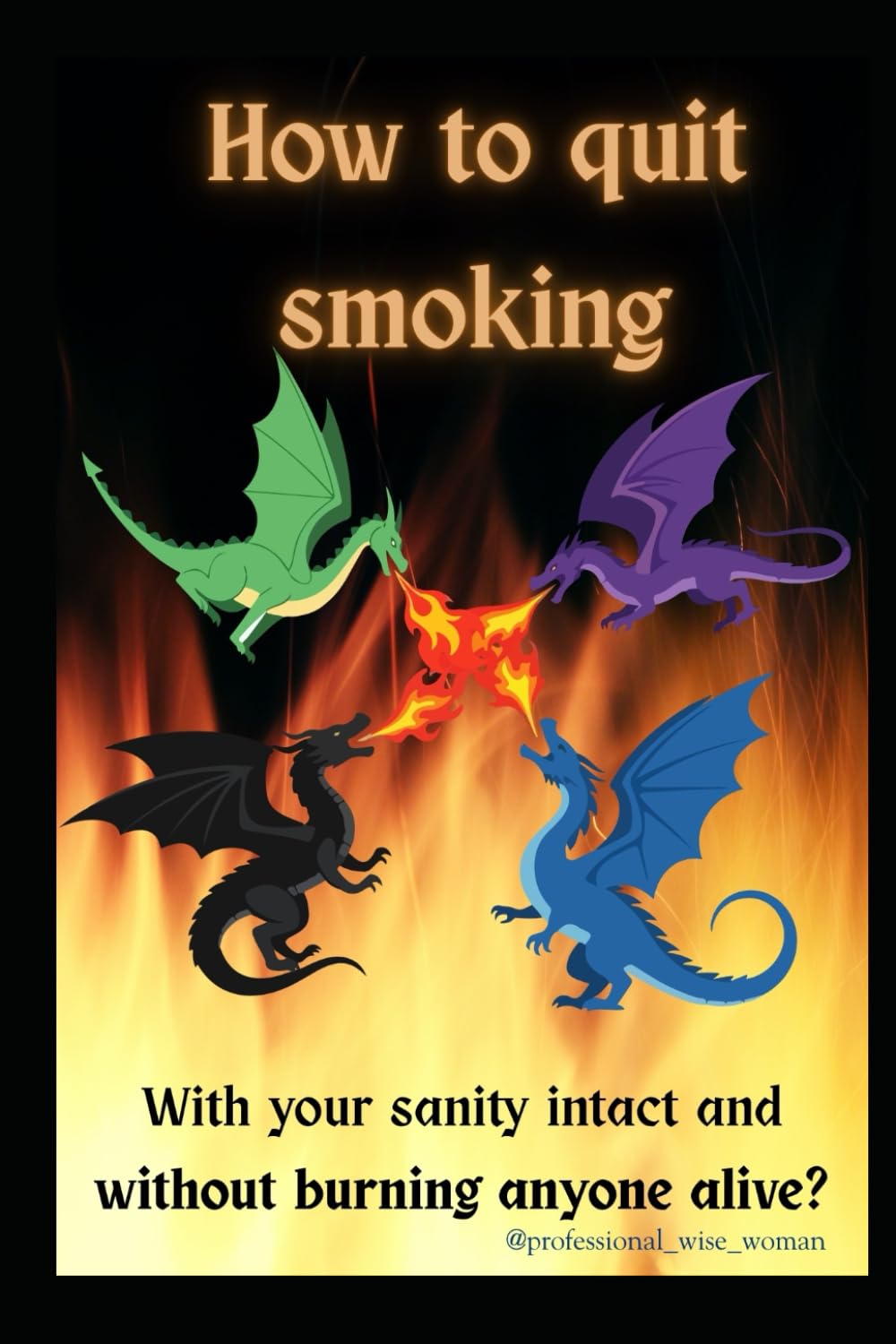 How to quit smoking: with your sanity intact and without burning anyone alive?