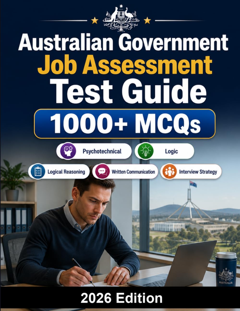 Australian Government Job Assessment Test Guide: Complete preparation for APS-style recruitment tests, logical reasoning, written communication and interview strategy