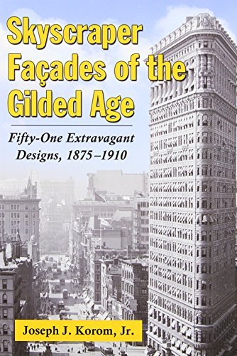 Skyscraper Facades of the Gilded Age: Fifty-One Extravagant Designs, 1875-1910