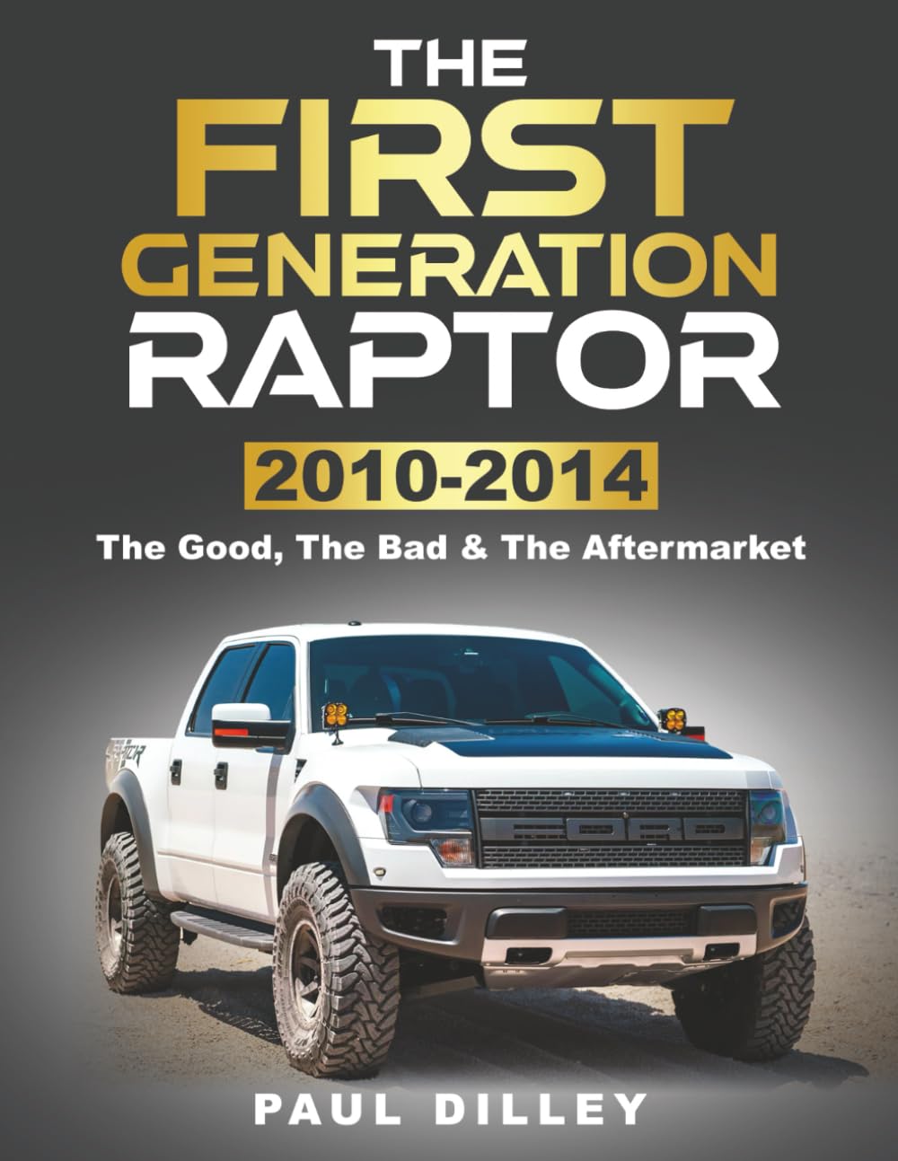 THE FIRST GENERATION RAPTOR: The Good, The Bad & The Aftermarket: 2010-2014
