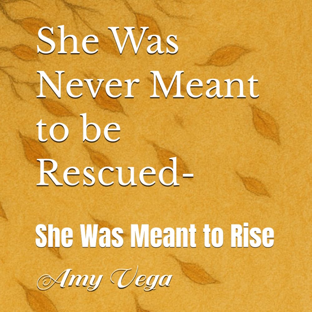 She Was Never Meant to be Rescued (She Was Never Meant to be Rescued - She Was Meant to Rise)