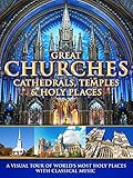 Great Churches, Cathedrals, Temples & Holy Places: A Visual Tour with Classical Music