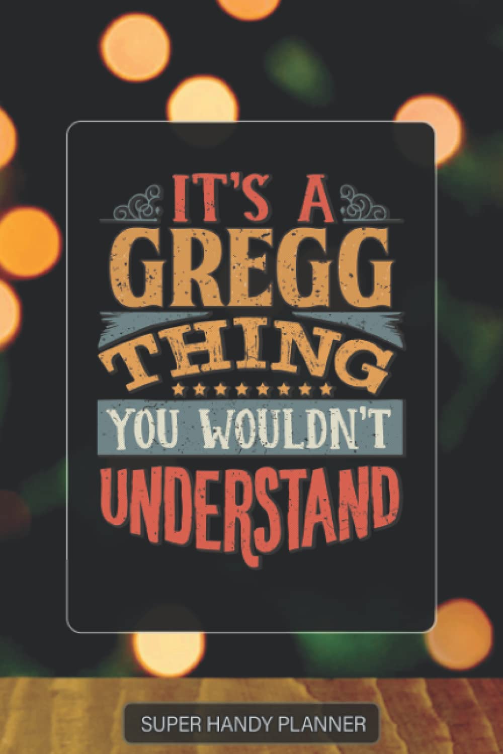 Gregg: It's A Gregg Thing You Wouldn't Understand - Custom Name Gift Planner Calendar Notebook Journal