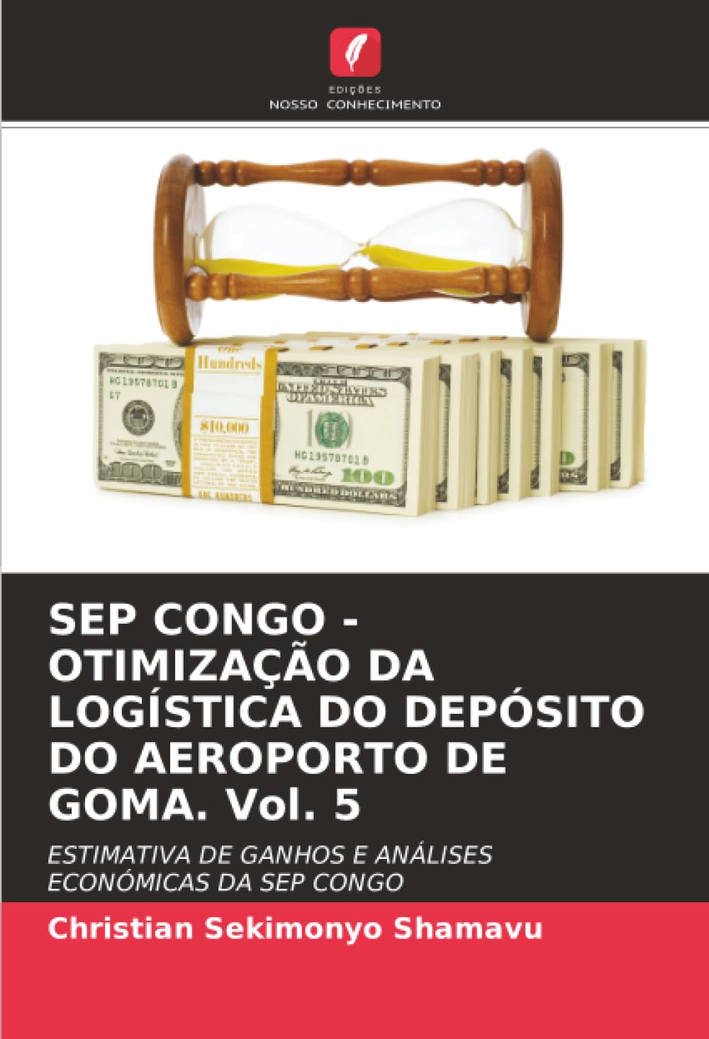 SEP CONGO - OTIMIZAÇÃO DA LOGÍSTICA DO DEPÓSITO DO AEROPORTO DE GOMA. Vol. 5: ESTIMATIVA DE GANHOS E ANÁLISES ECONÓMICAS DA SEP CONGO