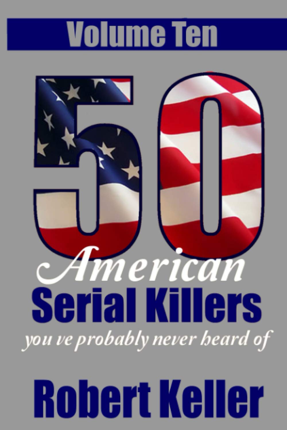 50 American Serial Killers You've Probably Never Heard Of Volume 10