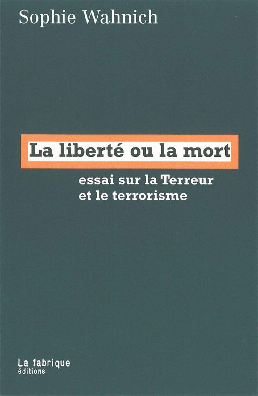 La Liberté ou la mort: Essai sur la Terreur et le terrorisme