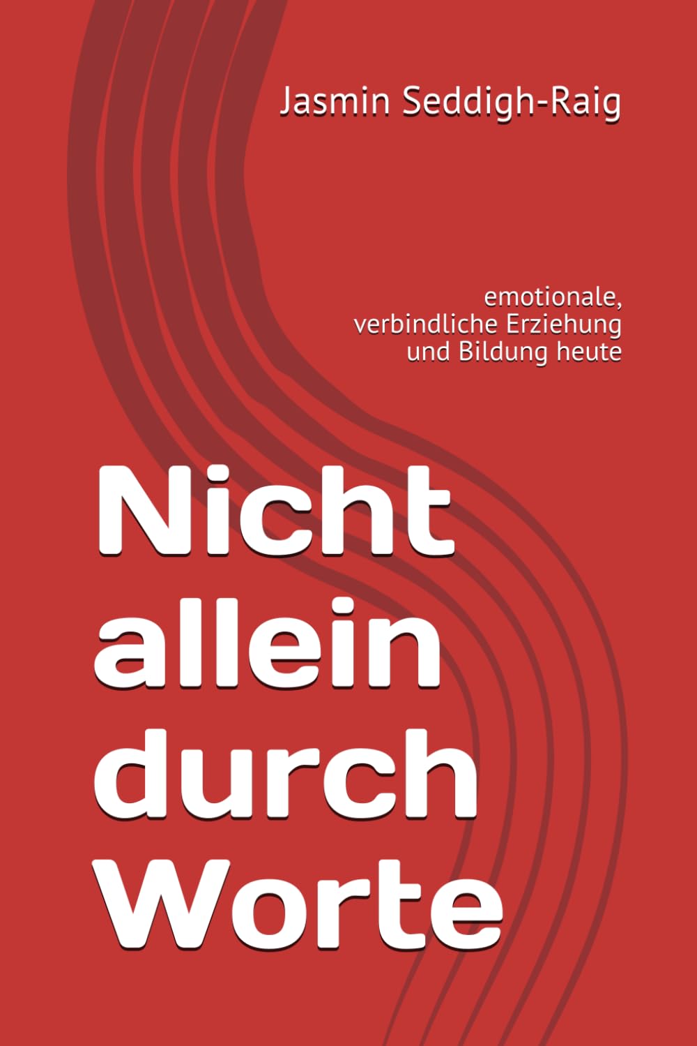 Nicht allein durch Worte: emotionale, verbindliche Erziehung und Bildung heute