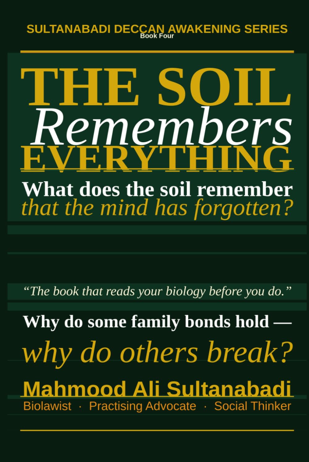 THE SOIL REMEBERS EVERY THING: WHY DO SOME FAMILIES HOLD? WHY DO OTHERS BREAK? WHAT DOES THE SOIL REMEMBER THAT THE MIND HAS FORGOTTEN? (Sultanabadi Deccan awakening Series)