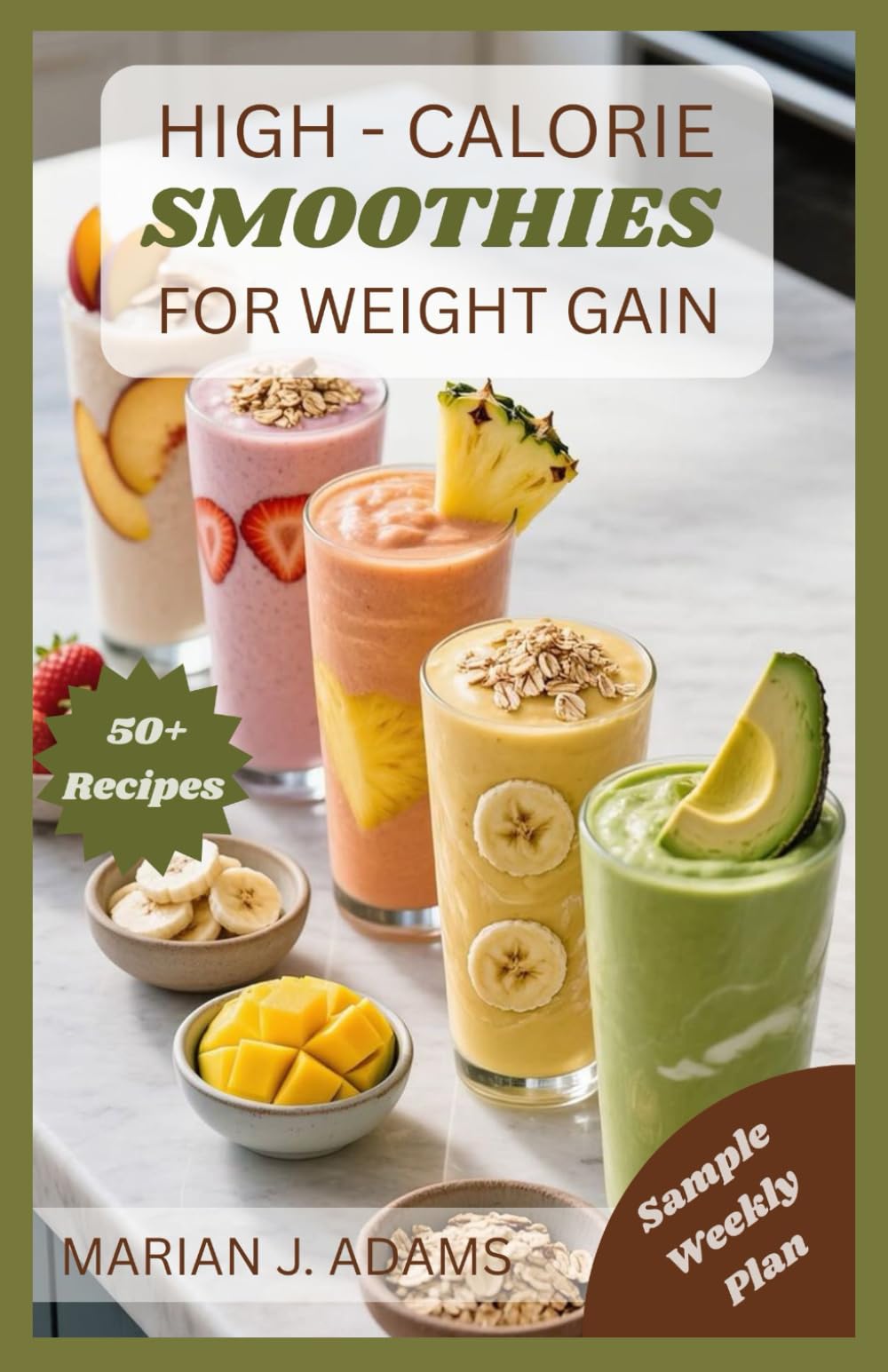 HIGH CALORIES SMOOTHIES FOR WEIGHT GAIN: From Breakfast to Recovery: Smoothie Solutions for Every Goal: 2 (WEIGHT GAIN SMOOTHIES)