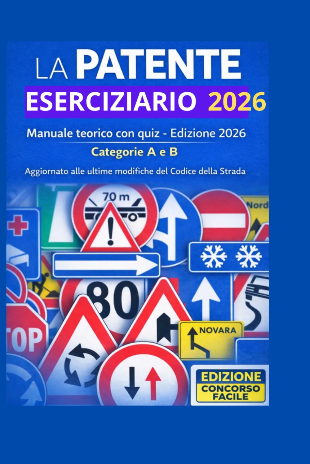Eserciziario Patente A e B 2026: 620 Quiz Patente A e B con Simulazioni d'Esame, Esercizi Vero/Falso e Allenamento Pratico per la Preparazione al Test
