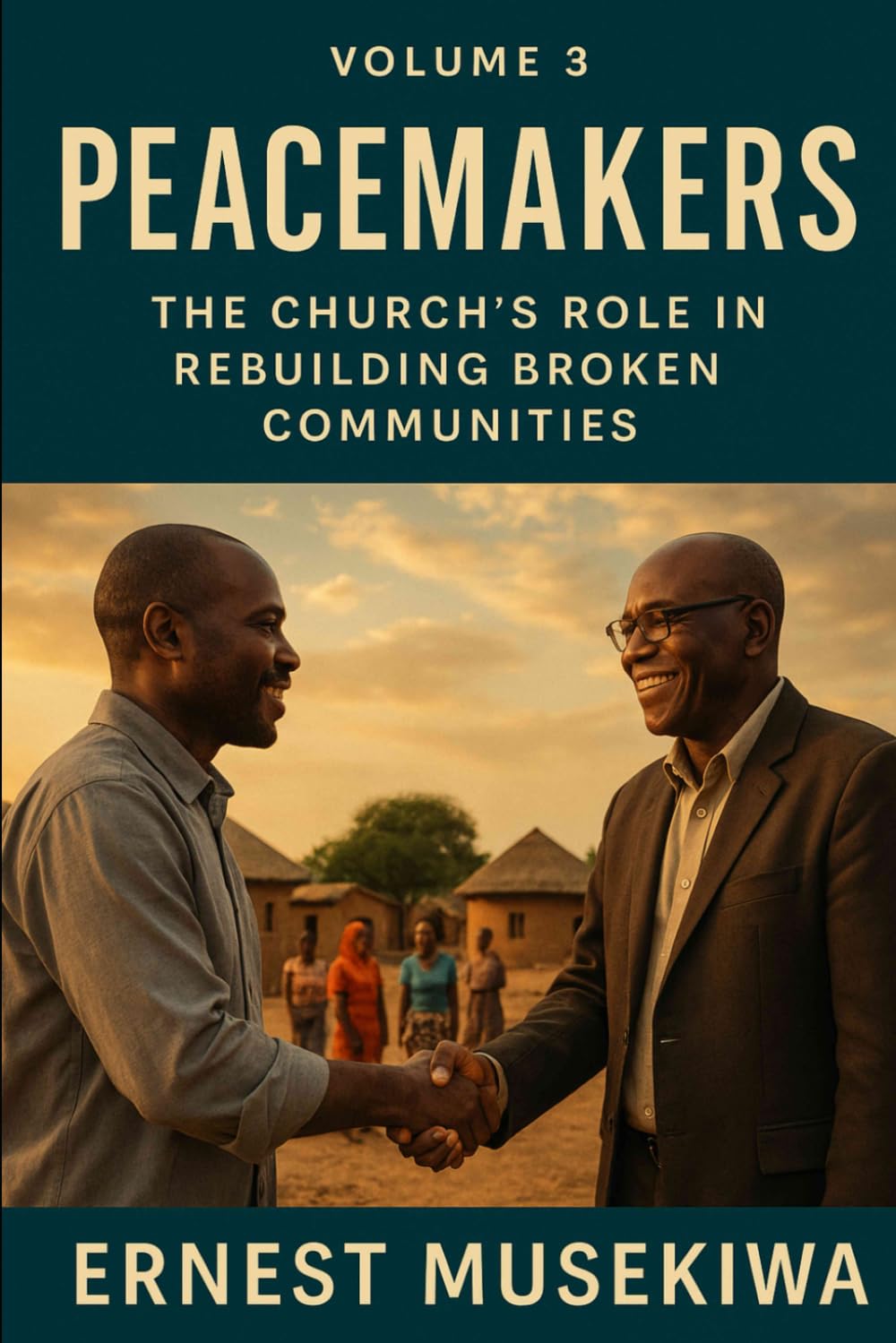 Peacemakers: The Church’s Role in Rebuilding Broken Communities: 3 (Healing the Wounds of Africa)