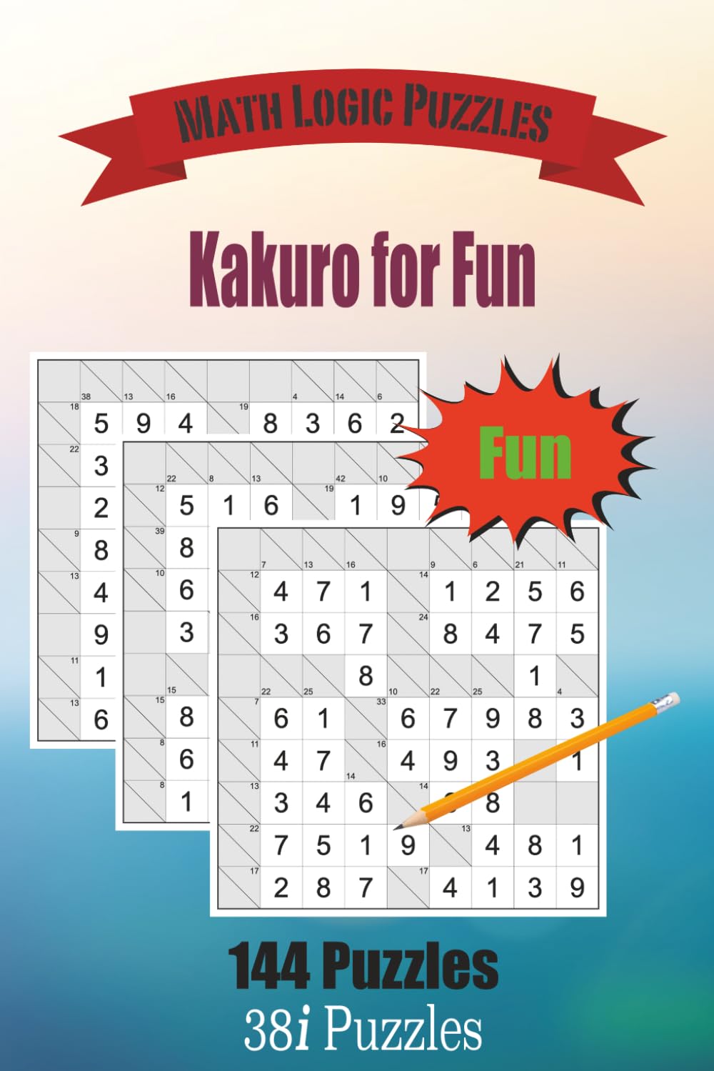 Kakuro for Fun: 144 Math Puzzles for Adults and Kids. (Hours of Fun)
