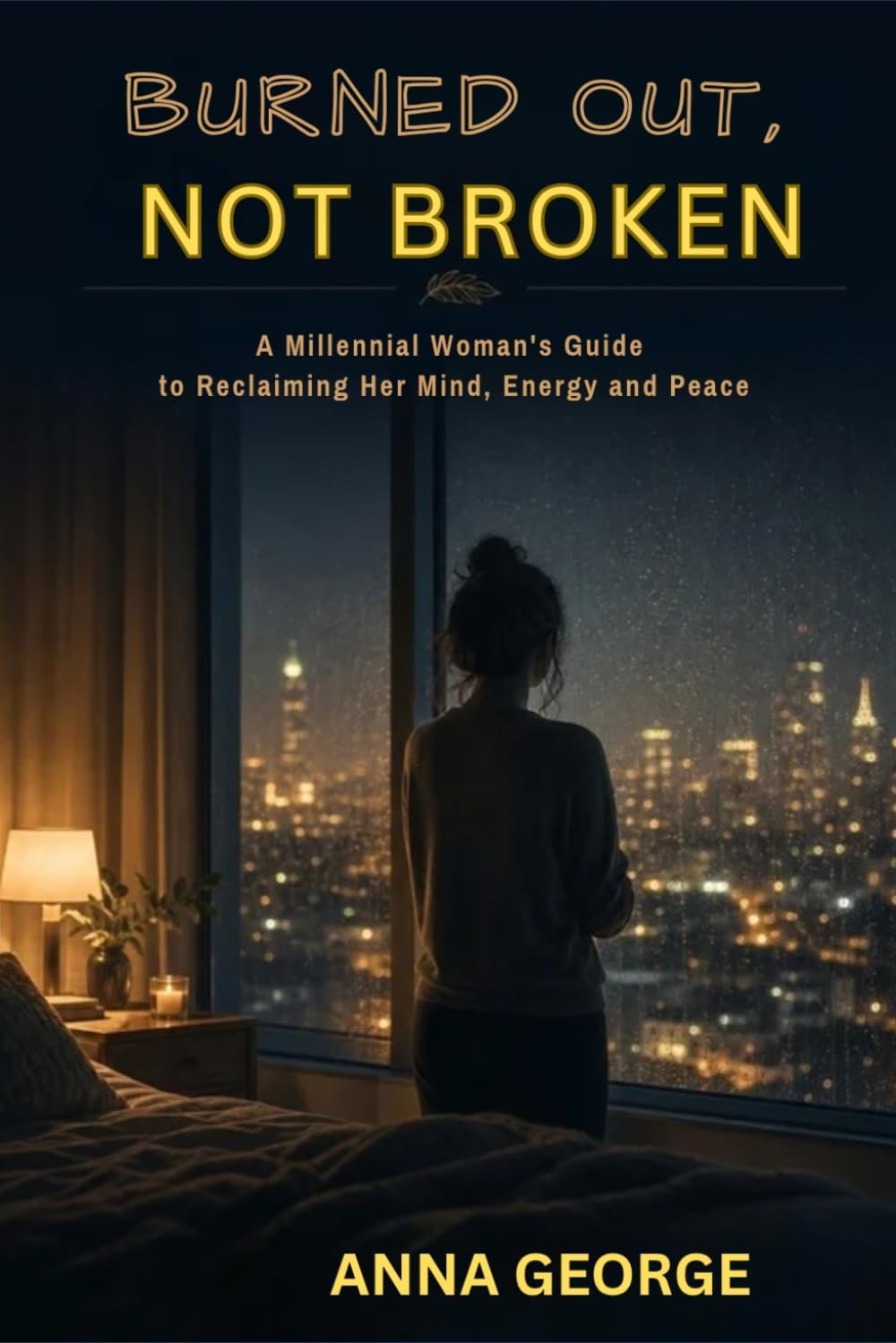 Burnt Out, Not Broken: A Millennial women's guide to reclaiming her Mind, Energy and Peace