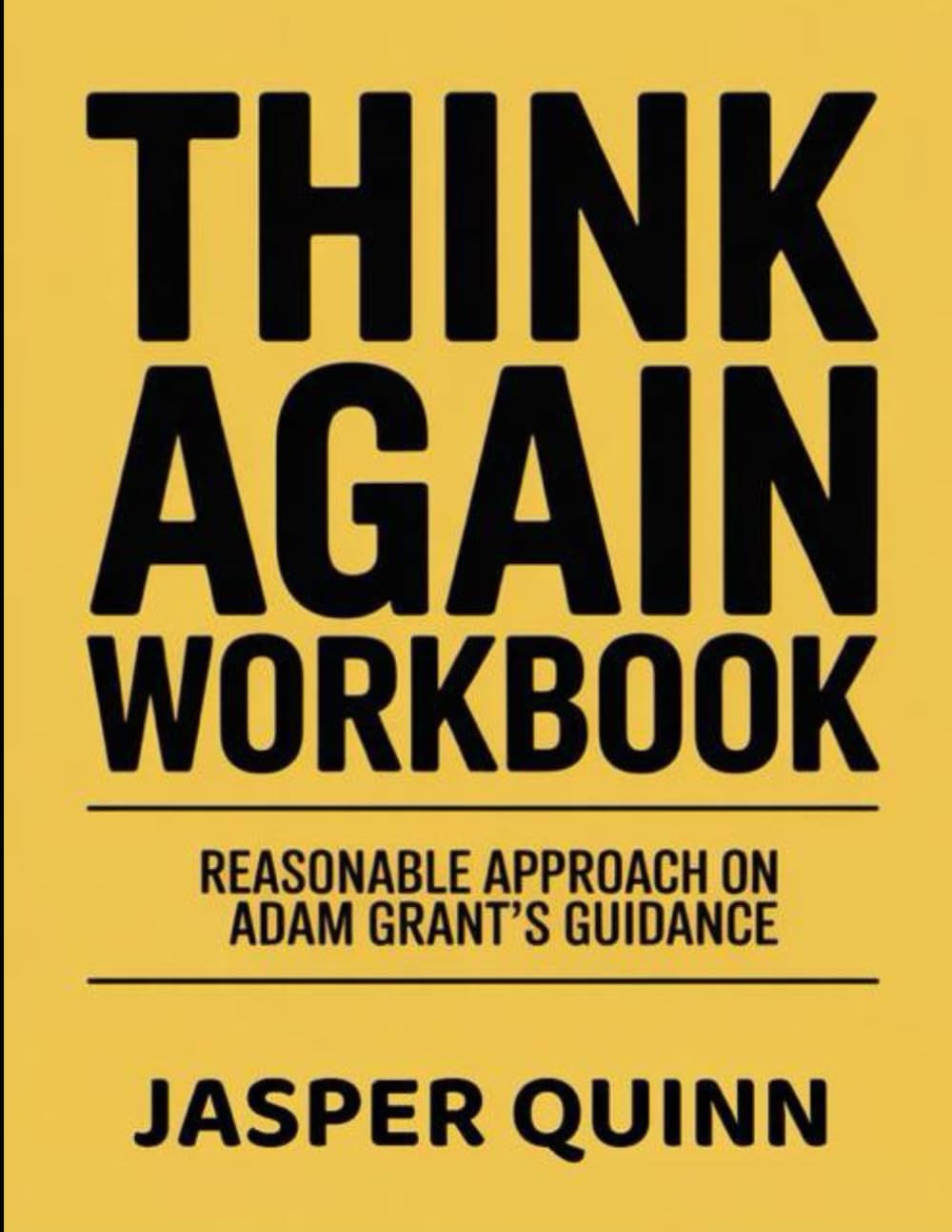 (Powerful Guide) Think Again Workbook: Reasonable Approach on Adam Grant's Guidance