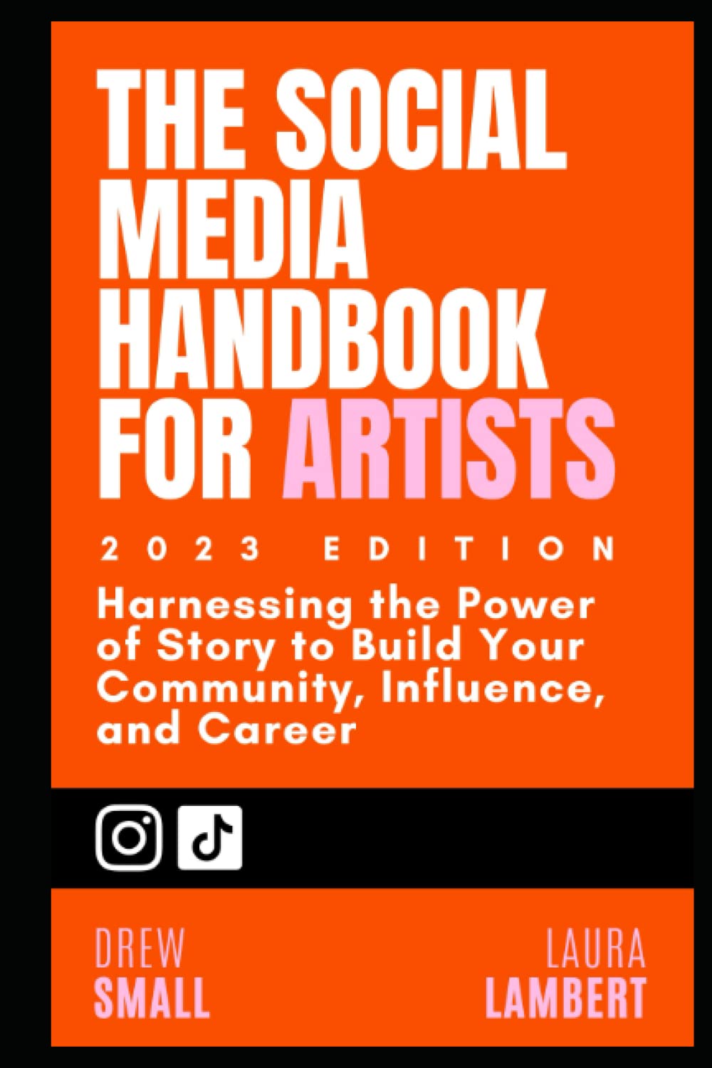 The Social Media Handbook for Artists and Musicians (2023 Edition): Harnessing the Power of Story to Build Your Community, Influence, and Career