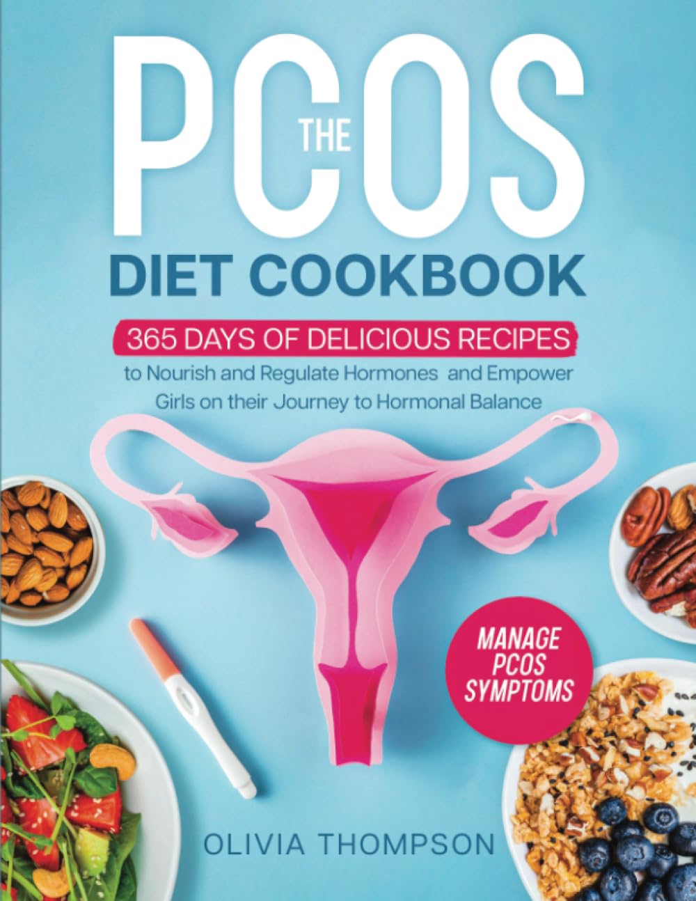 The PCOS Diet Cookbook: 365 Days of Delicious Recipes to Nourish and Regulate Hormones, Manage PCOS Symptoms, and Empower Girls on their Journey to Hormonal Balance Paperback – September 13, 2024