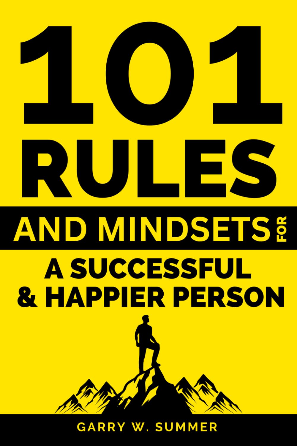101 Rules and Mindsets for a Successful and Happier Person: Techniques for Success: Daily Rules for Self-development, Self-improvement, and Motivation in any Life Situation