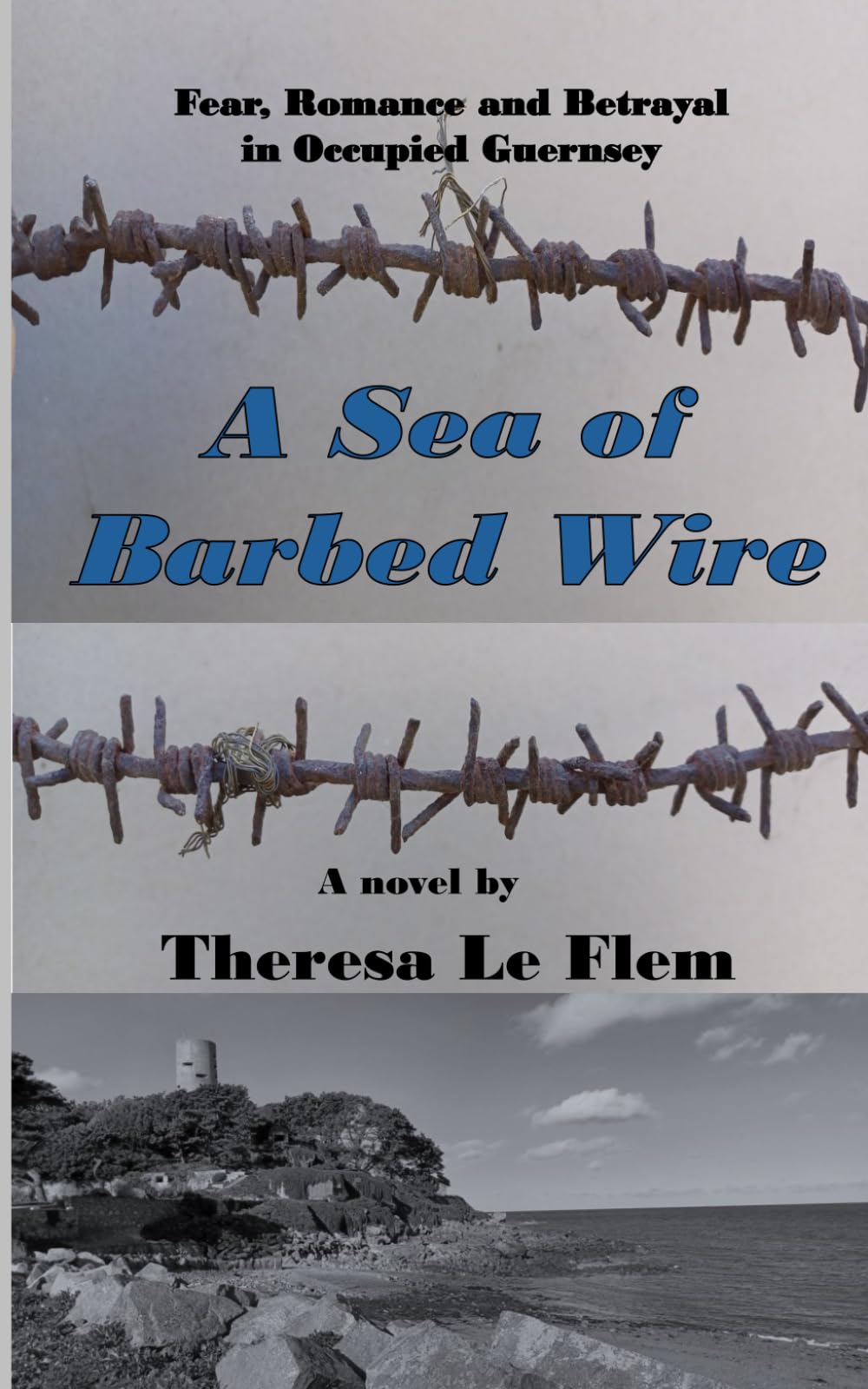 A Sea of Barbed Wire: Fear, romance and betrayal in Occupied Guernsey (The Guernsey Wartime Family Sagas)
