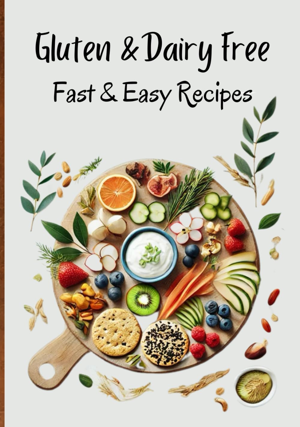 Gluten Free And Dairy Free: Fast and Easy Recipes