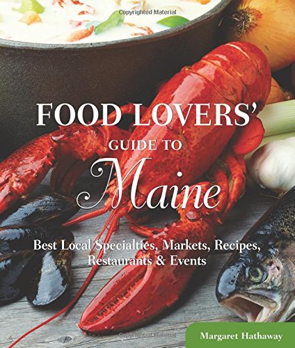 Food Lovers' Guide to® Maine: Best Local Specialties, Markets, Recipes, Restaura